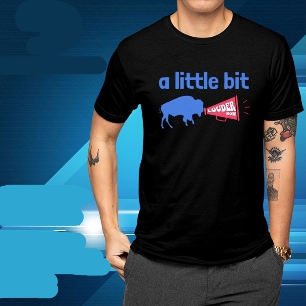 Buffalo Bills A Little Bit Louder Now Tshirts